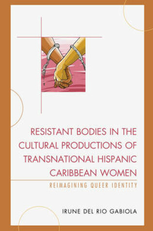 Cover of Resistant Bodies in the Cultural Productions of Transnational Hispanic Caribbean Women