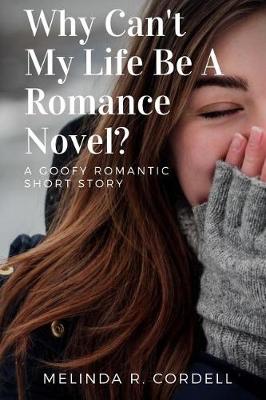 Book cover for Why Can't My Life Be a Romance Novel?