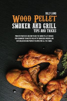 Cover of Wood Pellet Smoker and Grill Tips and Tricks