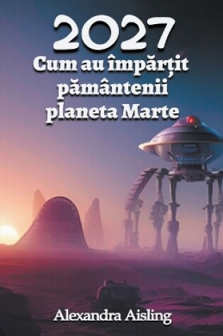 Cover of 2027 Cum au împ&#259;r&#539;it p&#259;mântenii planeta Marte