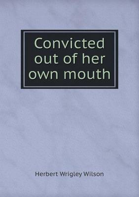 Book cover for Convicted out of her own mouth