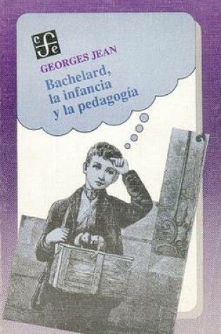 Cover of Bachelard, La Infancia y La Pedagogia