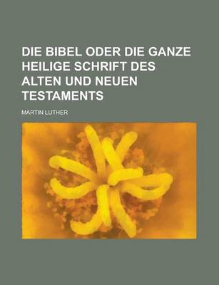 Book cover for Die Bibel Oder Die Ganze Heilige Schrift Des Alten Und Neuen Testaments