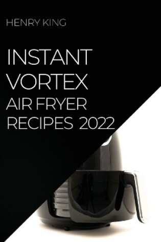 Cover of Instant Vortex Air Fryer Recipes 2022