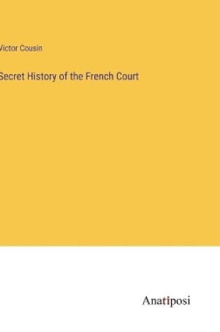 Cover of Secret History of the French Court