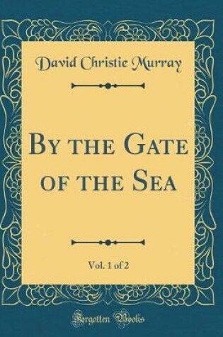 Cover of By the Gate of the Sea, Vol. 1 of 2 (Classic Reprint)