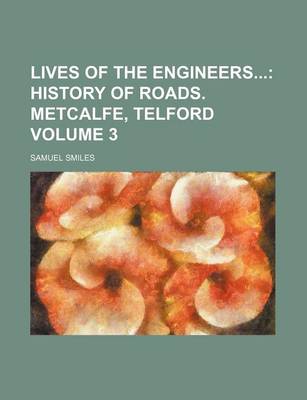 Book cover for Lives of the Engineers Volume 3; History of Roads. Metcalfe, Telford