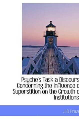 Cover of Psyche's Task a Discourse Concerning the Influence of Superstition on the Growth of Institutions T