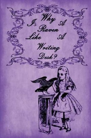 Cover of Alice in Wonderland Journal - Why Is A Raven Like A Writing Desk? (Purple)