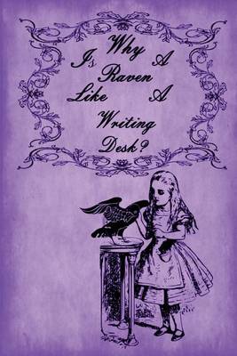 Book cover for Alice in Wonderland Journal - Why Is A Raven Like A Writing Desk? (Purple)