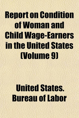 Book cover for Report on Condition of Woman and Child Wage-Earners in the United States (Volume 9)