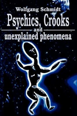 Cover of Psychics, Crooks and Unexplained Phenomena