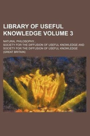 Cover of Library of Useful Knowledge Volume 3; Natural Philosophy