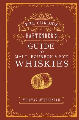 Cover of The Curious Bartender’s Guide to Malt, Bourbon & Rye Whiskies