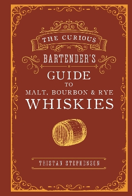 Cover of The Curious Bartender’s Guide to Malt, Bourbon & Rye Whiskies