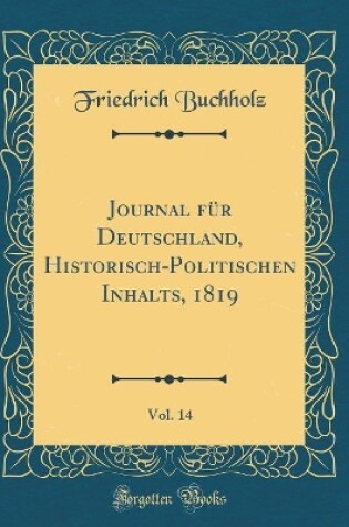 Cover of Journal Für Deutschland, Historisch-Politischen Inhalts, 1819, Vol. 14 (Classic Reprint)