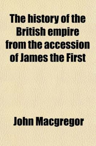 Cover of The History of the British Empire from the Accession of James the First (Volume 1); To Which Is Prefixed a Review of the Progress of England from the Saxon Period to 1603