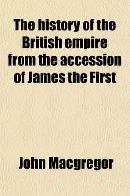 Book cover for The History of the British Empire from the Accession of James the First (Volume 1); To Which Is Prefixed a Review of the Progress of England from the Saxon Period to 1603