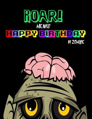 Book cover for Roar! Means Happy Birthday in Zombie