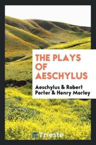 Cover of The Plays of Aeschylus