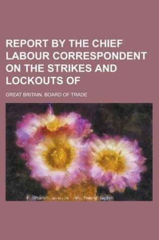 Cover of Report by the Chief Labour Correspondent on the Strikes and Lockouts of
