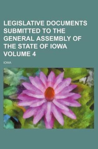 Cover of Legislative Documents Submitted to the General Assembly of the State of Iowa Volume 4