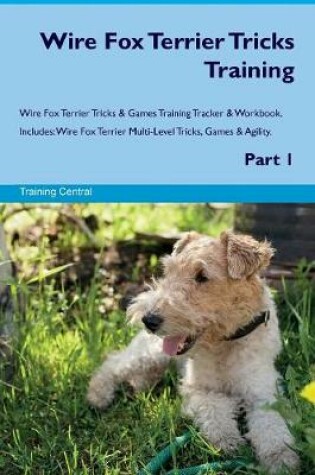 Cover of Wire Fox Terrier Tricks Training Wire Fox Terrier Tricks & Games Training Tracker & Workbook. Includes