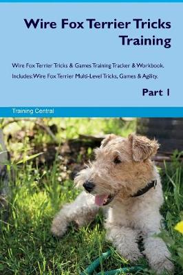 Book cover for Wire Fox Terrier Tricks Training Wire Fox Terrier Tricks & Games Training Tracker & Workbook. Includes