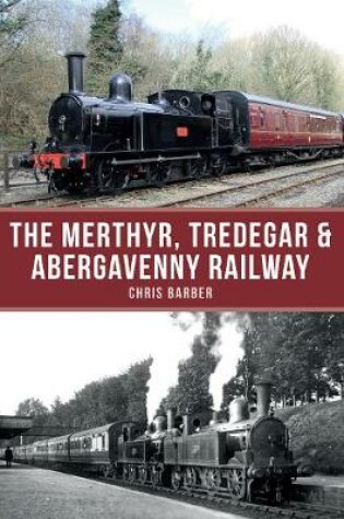 Cover of The Merthyr, Tredegar & Abergavenny Railway