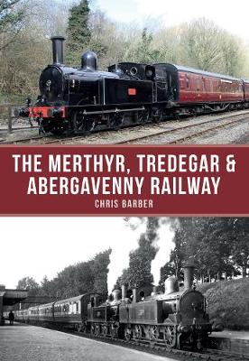 Book cover for The Merthyr, Tredegar & Abergavenny Railway