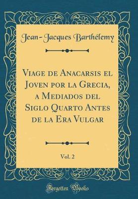 Book cover for Viage de Anacarsis El Joven Por La Grecia, a Mediados del Siglo Quarto Antes de la Era Vulgar, Vol. 2 (Classic Reprint)