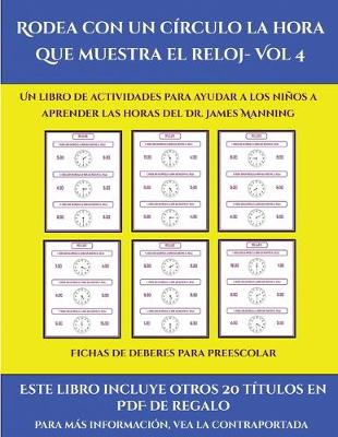 Cover of Fichas de deberes para preescolar (Rodea con un círculo la hora que muestra el reloj- Vol 4)