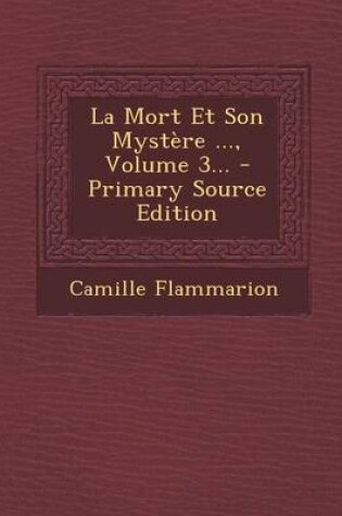 Cover of La Mort Et Son Mystere ..., Volume 3... - Primary Source Edition