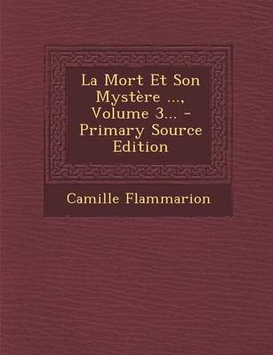 Book cover for La Mort Et Son Mystere ..., Volume 3... - Primary Source Edition