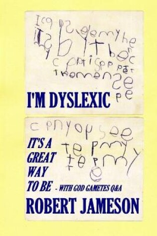 Cover of I'm Dyslexic - It's a great way to be - with God Gametes Q&A