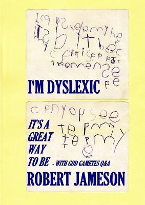 Book cover for I'm Dyslexic - It's a great way to be - with God Gametes Q&A