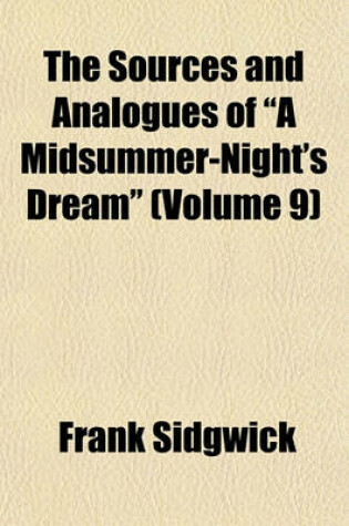 Cover of The Sources and Analogues of "A Midsummer-Night's Dream" (Volume 9)