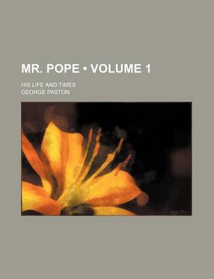 Book cover for Mr. Pope (Volume 1); His Life and Times