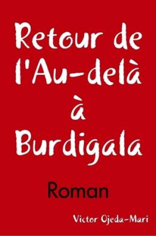 Cover of Retour De L'Au-dela a Burdigala - Roman