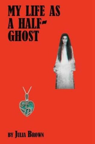 Cover of My Life as a Half-Ghost