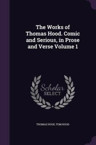 Cover of The Works of Thomas Hood. Comic and Serious, in Prose and Verse Volume 1