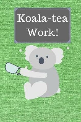 Cover of Koala-tea Work!