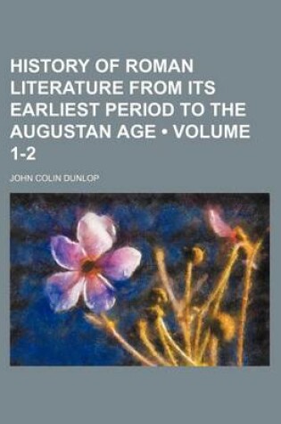 Cover of History of Roman Literature from Its Earliest Period to the Augustan Age (Volume 1-2)