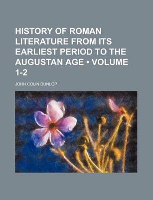 Book cover for History of Roman Literature from Its Earliest Period to the Augustan Age (Volume 1-2)