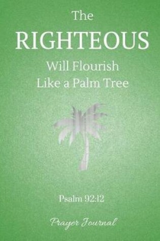 Cover of The Righteous Will Flourish Like a Palm Tree