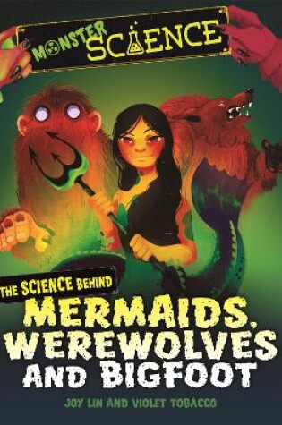 Cover of Monster Science: The Science Behind Mermaids, Werewolves and Bigfoot