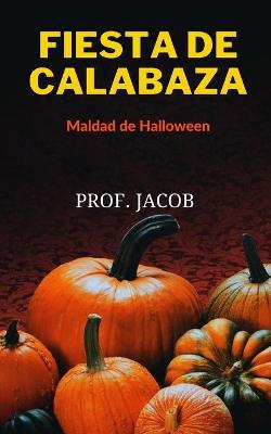 Book cover for FIESTA DE CALABAZA (Maldad de Halloween)