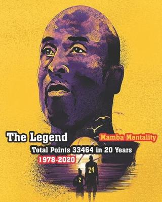 Book cover for The Legend, Mamba Mentality, Total Points 33464 in 20 Years "1978-2020"