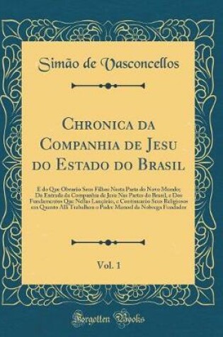 Cover of Chronica Da Companhia de Jesu Do Estado Do Brasil, Vol. 1
