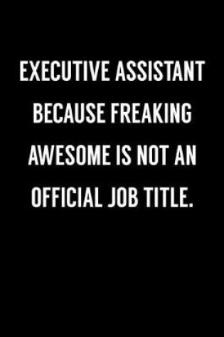 Cover of Executive Assistant Because Freaking Awesome Is Not An Official Job Title.